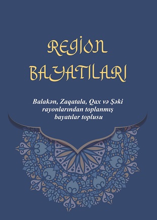 Regional bayatis: (A collection of bayatis collected from the districts of Balakan, Zaqatala, Qakh, and Shaki)
